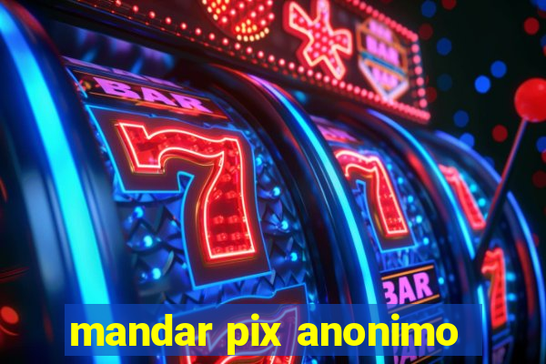 mandar pix anonimo